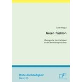 Green Fashion: Ökologische Nachhaltigkeit in der Bekleidungsindustrie - Edith Piegsa