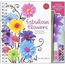 Fabulous Flowers: Create Pretty Paper Blossoms [With Wire Stems, Rhinestones, Shaping Tool and Glue] - Anne Akers-Johnson