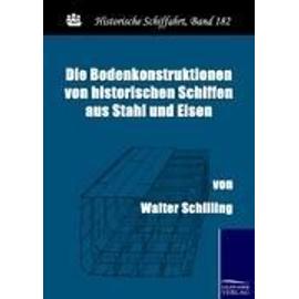 Die Bodenkonstruktionen von historischen Schiffen aus Stahl und Eisen - Walter Schilling