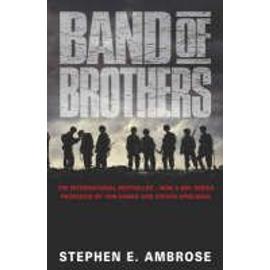 Band of Brothers : E Company, 506th Regiment, 101st Airborne from Normandy to Hitler's Eagle's Nest - Stephen E. Jr. Ambrose