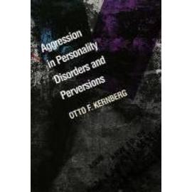 Aggression in Personality Disorders & Perversions (Paper) - Otto Kernberg