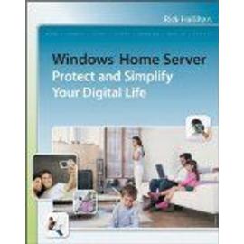 Windows Home Server: Protect and Simplify Your Digital Life - Rick Hallihan
