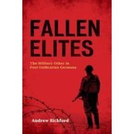 Fallen Elites: The Military Other in Post-Unification Germany - Andrew Bickford