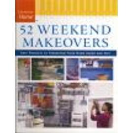 52 Weekend Makeovers: Easy Projects To Transform Your Home Inside And Out - Taunton Press