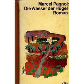 Die Wasser Der Hügel - Marcel Pagnol