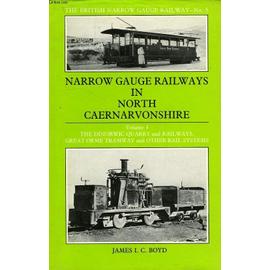 Narrow Gauge Railways In North Caernarvonshire, Vol. 3, The Dinorwic Quarry & Railways, Great Orme Tramway And Other Rail Systems - Boyd James I., C.