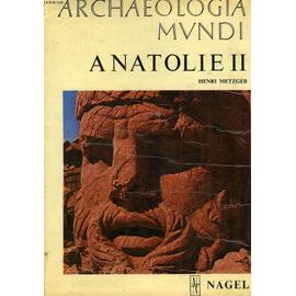 Archaeologia Mundi, Anatolie Ii, Debut du Ier Millenaire Av. J.-C. - Fin de L'epoque Romaine - Metzger Henri