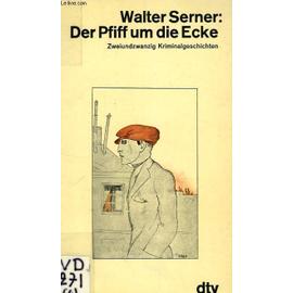 Der Pfiff Um Die Ecke, Zweiundzwanzig Kriminalgeschichten - Walter Serner