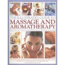 The Illustrated Guide To Massage And Aromatherapy: A Practical Step-By-Step Guide To Achieving Relaxation And Well-Being With Top-To-Toe Body Massage And Essential Oils - All You Need To ... - Catherine Stuart
