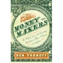 Moneymakers: The Wicked Lives and Surprising Adventures of Three Notorious Counterfeiters - Ben Tarnoff