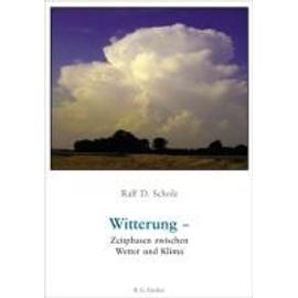 Witterung - Zeitphasen zwischen Wetter und Klima - Ralf D. Scholz