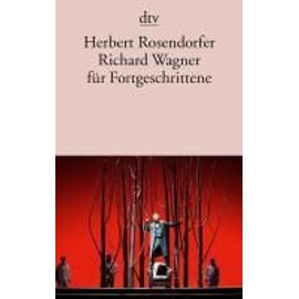 Richard Wagner für Fortgeschrittene - Herbert Rosendorfer