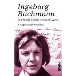 Ich weiß keine bessere Welt - Ingeborg Bachmann