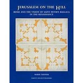 Jerusalem on the Hill: Rome and the Vision of St. Peter's in the Renaissance - Marie Tanner