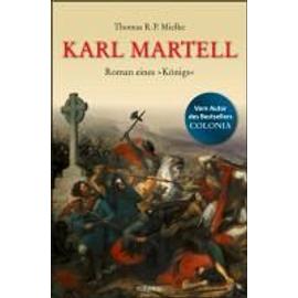 Karl Martell -  Der erste Karolinger - Thomas R. P. Mielke