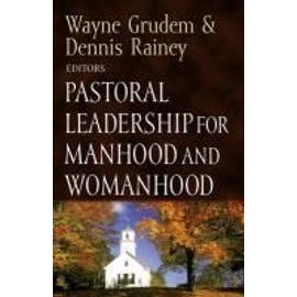Pastoral Leadership for Manhood and Womanhood - Wayne Grudem