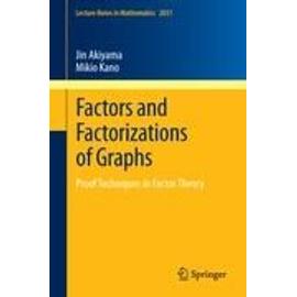 Factors And Factorizations Of Graphs - Proof Techniques In Factor Theory - Jin Akiyama