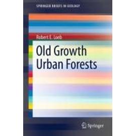 Old Growth Urban Forests - Robert E. Loeb
