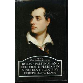 Byron's Political And Cultural Influence In Nineteenth-Century Europe. A Symposium. - Trueblood Paul Graham