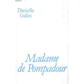 Madame De Pompadour Ou Le Pouvoir Feminin. - Danielle Gallet