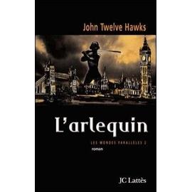 L'Arlequin - Les Mondes Parallèles 2 - Twelve Hawks, John
