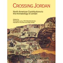 Crossing Jordan: North American Contributions To The Archaeology Of Jordan - Thomas Evan Levy