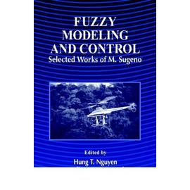 Fuzzy Modeling and Control: Selected Works of M. Sugeno - Michio Sugeno