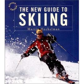 The New Guide To Skiing : A Step-By-Step Guide In Color, Revised Edition - Martin Heckel