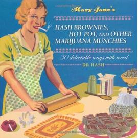 Mary Jane's Hash Brownies, Hot Pot, and Other Marijuana Munchies: 30 Delectable Ways with Weed - Dr Hash