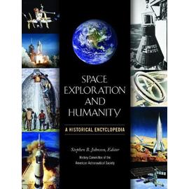 Space Exploration and Humanity 2 Volume Set: A Historical Encyclopedia - American Astronautical Society