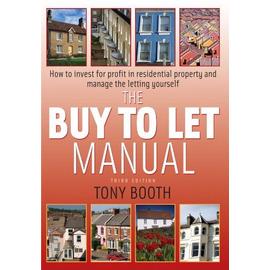 The Buy To Let Manual: How To Invest For Profit In Residential Property And Manage The Letting Yourself - Tony Booth