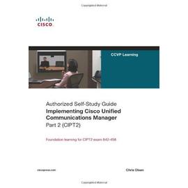 Implementing Cisco Unified Communications Manager, Part 2 (CIPT2) - Chris Olsen
