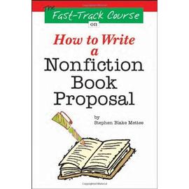 The Fast Track Course on How to Write a Nonfiction Book Proposal - Stephen Blake Mettee