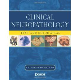 Clinical Neuropathology: Text And Colour Atlas - Catherine Haberland