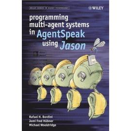 Programming Multi-Agent Systems In Agentspeak Using Jason: A Practical Introduction With Jason - Rafael H. Bordini