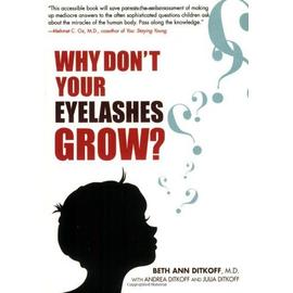 Why Don't Your Eyelashes Grow?: Curious Questions Kids Ask about the Human Body - Beth Ann Ditkoff