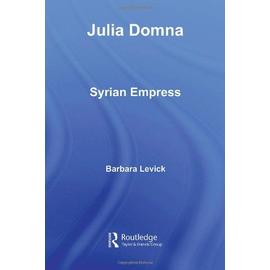 Julia Domna: Syrian Empress - Barbara Levick