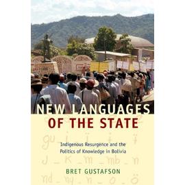 New Languages of the State: Indigenous Resurgence and the Politics of Knowledge in Bolivia - Bret Gustafson