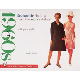 Fashionable Clothing From The Sears Catalogs : Late 1960s Schiffer Book For Collectors - Desire Smith