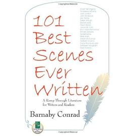 101 Best Scenes Ever Written: A Romp Through Literature for Writers and Readers - Barnaby Conrad