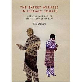 The Expert Witness in Islamic Courts: Medicine and Crafts in the Service of Law - Ron Shaham