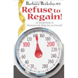 Refuse to Regain!: 12 Tough Rules to Maintain the Body You've Earned! - Barbara Berkeley