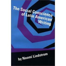 The Social Conscience of Latin American Writing - Naomi Lindstrom