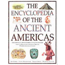 The Encyclopedia of the Ancient Americas: Step into the World of the Inuit, native American, Aztec, Maya and Inca Peoples - Jen Green