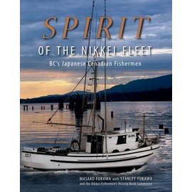 Spirit of the Nikkei Fleet: Bc's Japanese Canadian Fishermen - Masako Fukawa