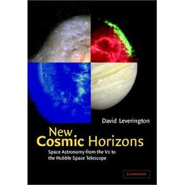 New Cosmic Horizons: Space Astronomy From The V2 To The Hubble Space Telescope - David Leverington