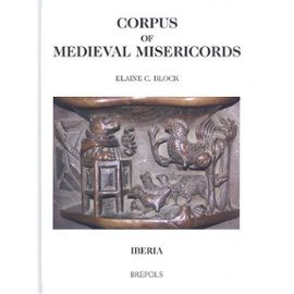 Corpus of Medieval Misericords. Iberia - E. C. Block