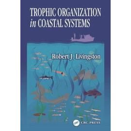 Trophic Organization In Coastal Systems - Robert J. Livingston