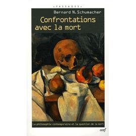 Confrontations Avec La Mort - La Philosophie Contemporaine Et La Question De La Mort - Bernard Schumacher