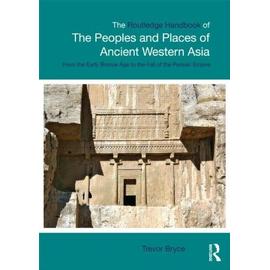 The Routledge Handbook of the Peoples and Places of Ancient Western Asia - Collectif